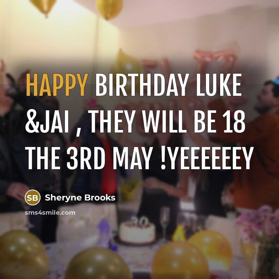 “Happy birthday luke &jai , they will be 18 the…” quote by Sheryne Brooks