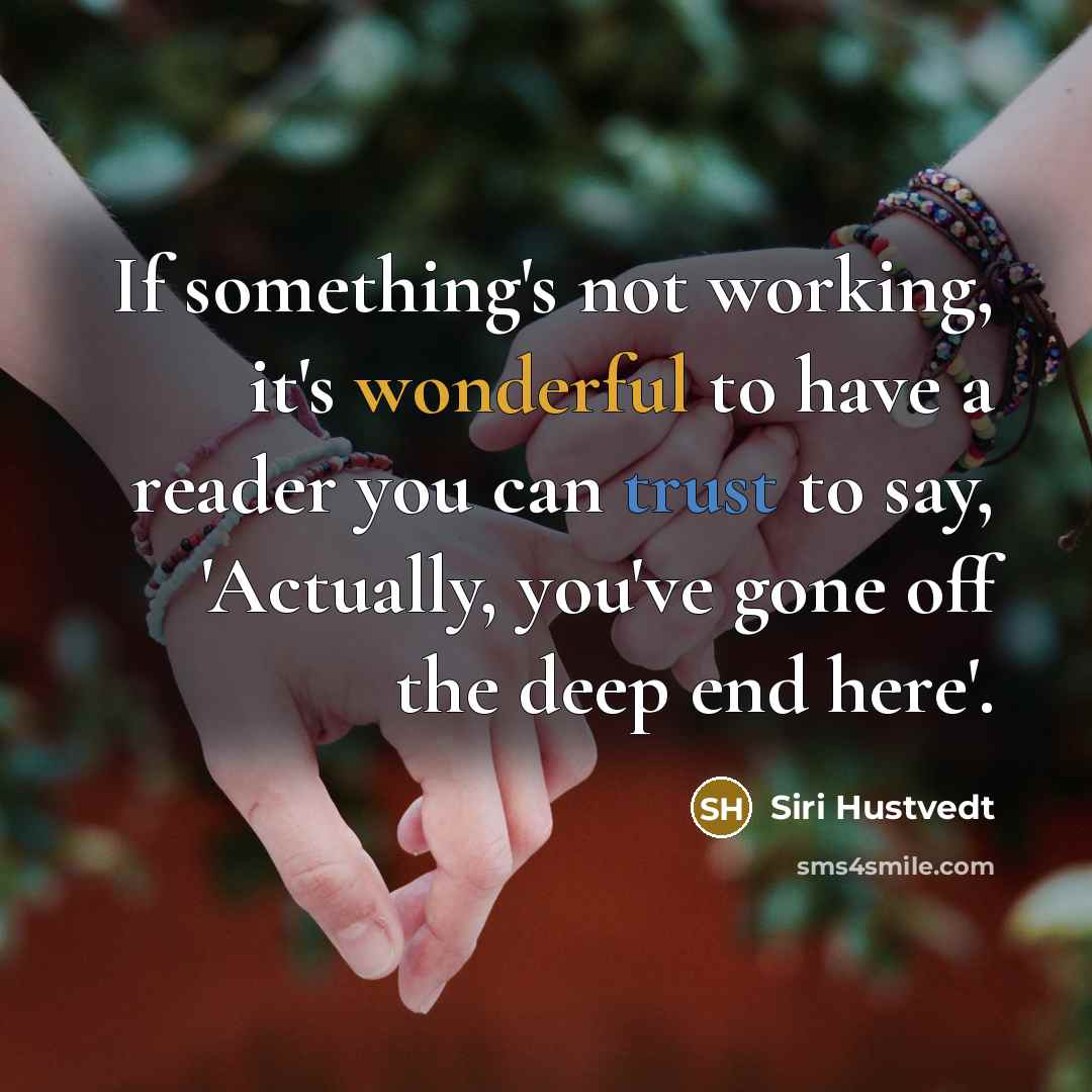 “If something's not working, it's wonderful to have a reader…” quote by Siri Hustvedt