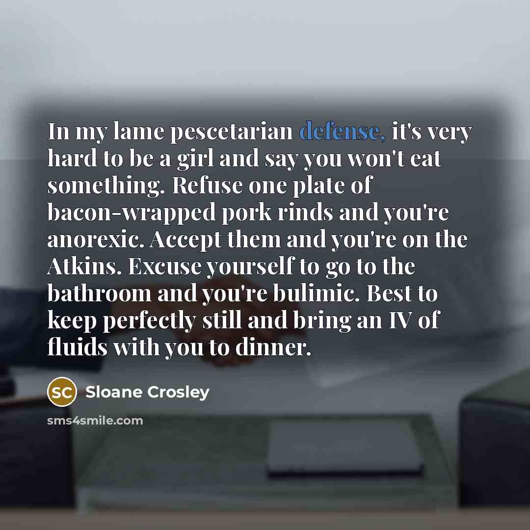 “In my lame pescetarian defense, it's very hard to be…” quote by Sloane Crosley