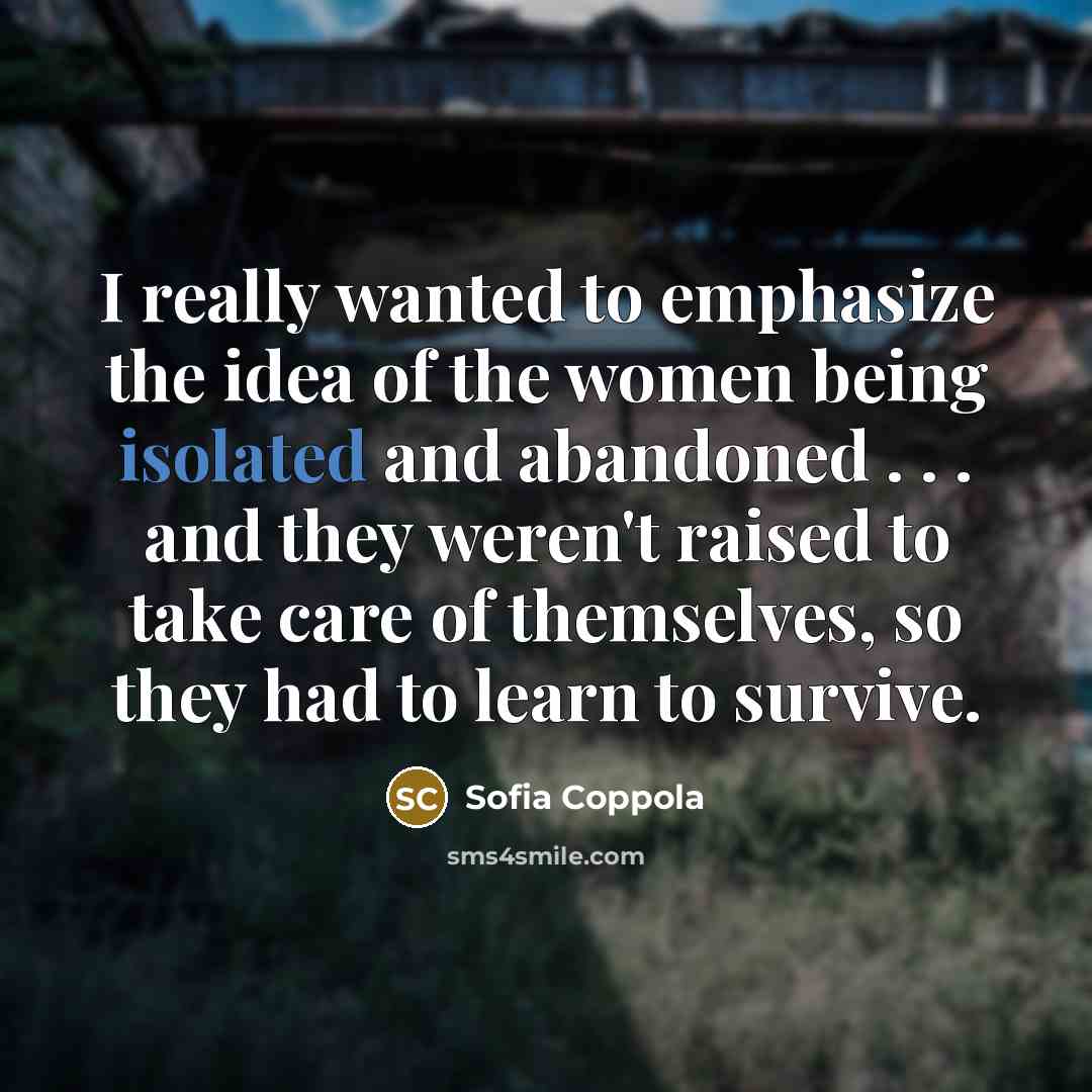 “I really wanted to emphasize the idea of the women…” quote by Sofia Coppola