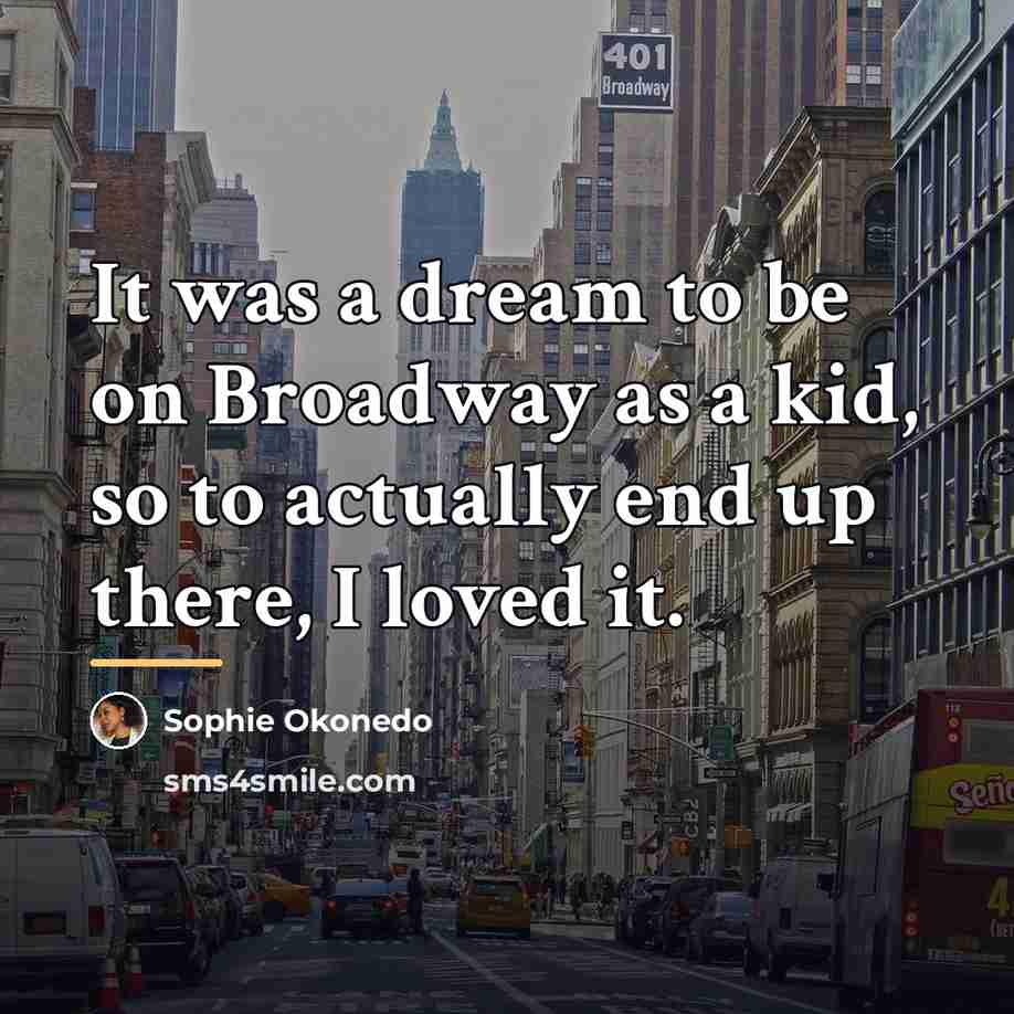 “It was a dream to be on Broadway as a…” quote by Sophie Okonedo