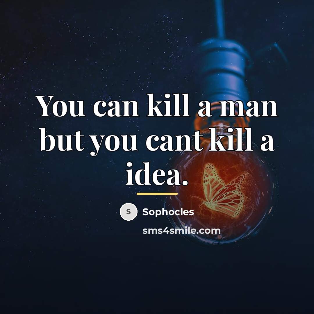 “You can kill a man but you cant kill a…” quote by Sophocles