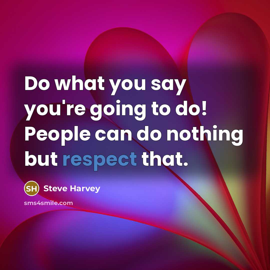 “Do what you say you're going to do! People can…” quote by Steve Harvey
