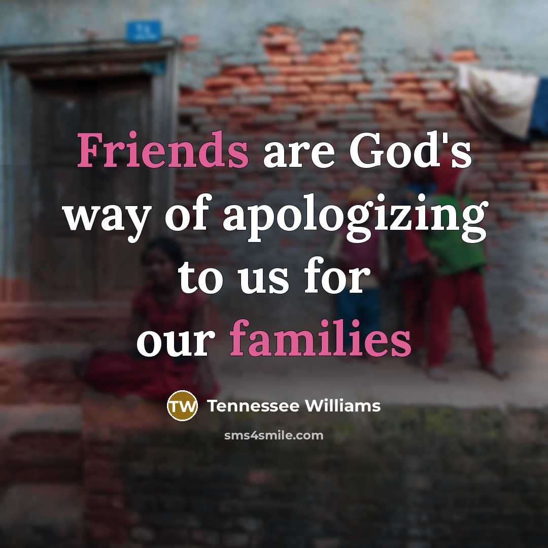 “Friends are God's way of apologizing to us for our…” quote by Tennessee Williams
