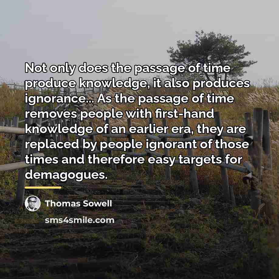 “Not only does the passage of time produce knowledge, it…” quote by Thomas Sowell