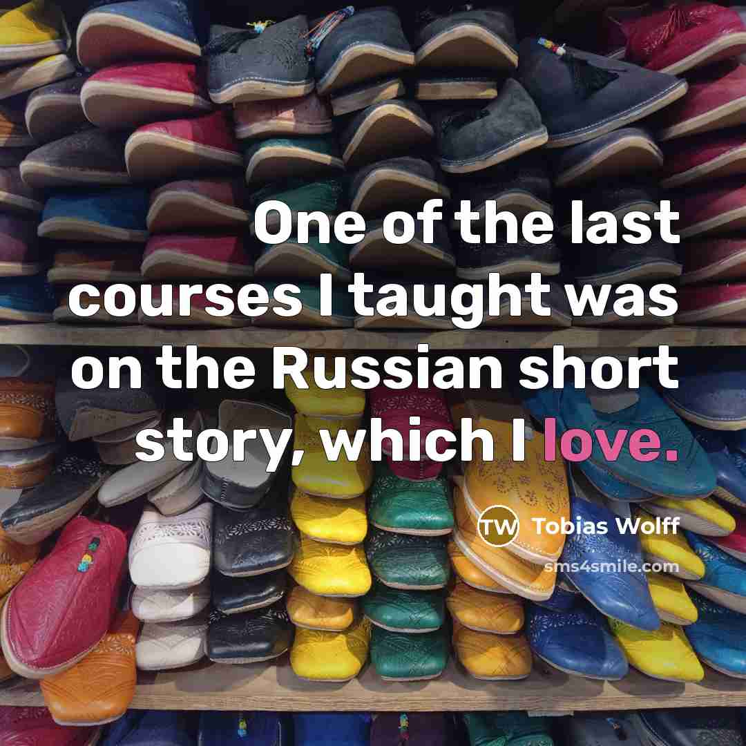 “One of the last courses I taught was on the…” quote by Tobias Wolff