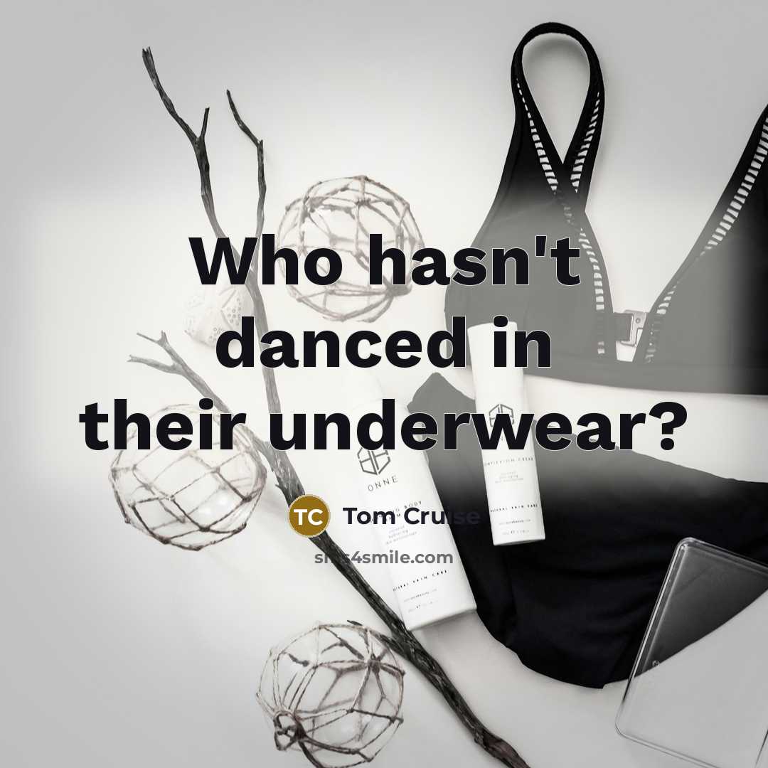 “Who hasn't danced in their underwear?…” quote by Tom Cruise