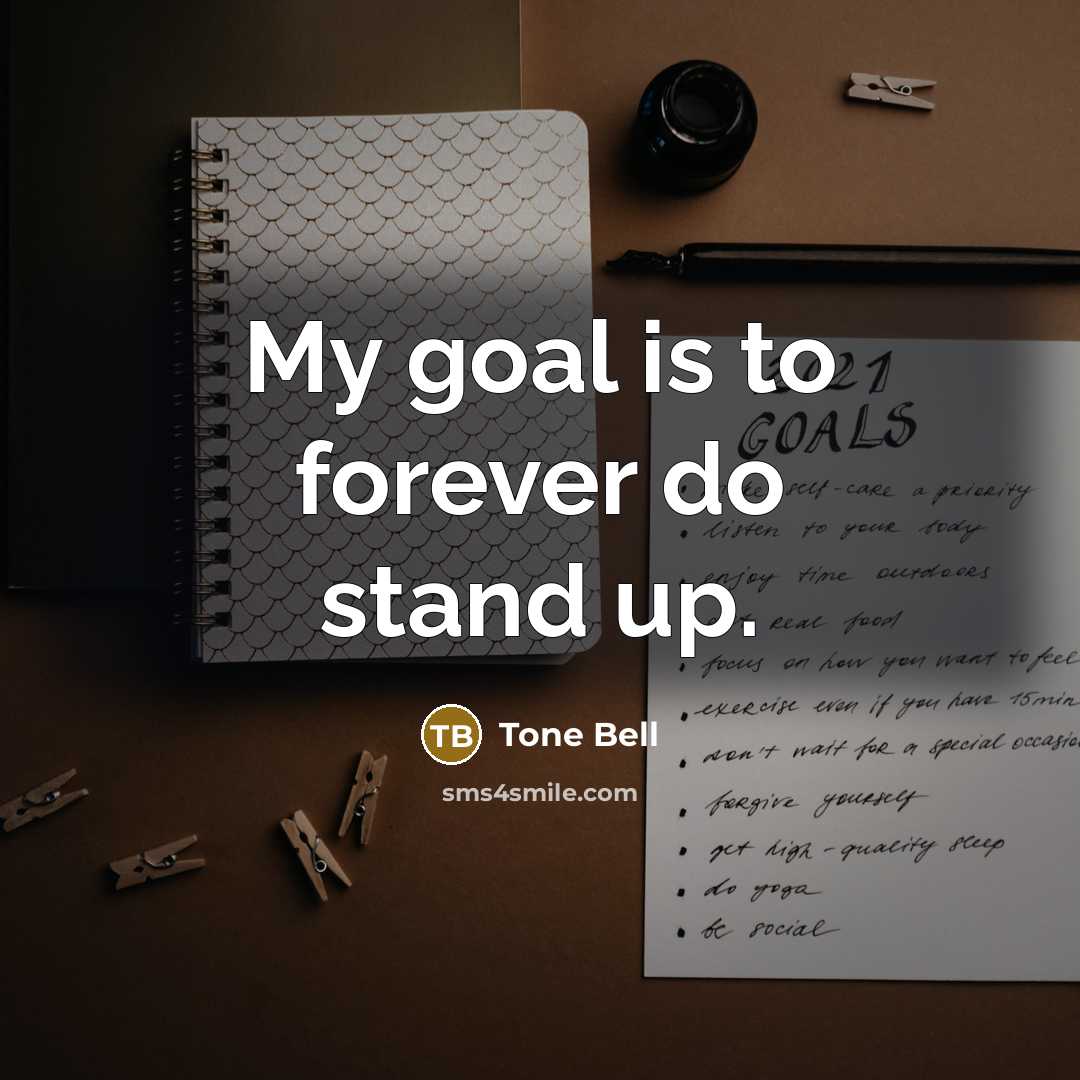 “My goal is to forever do stand up.…” quote by Tone Bell