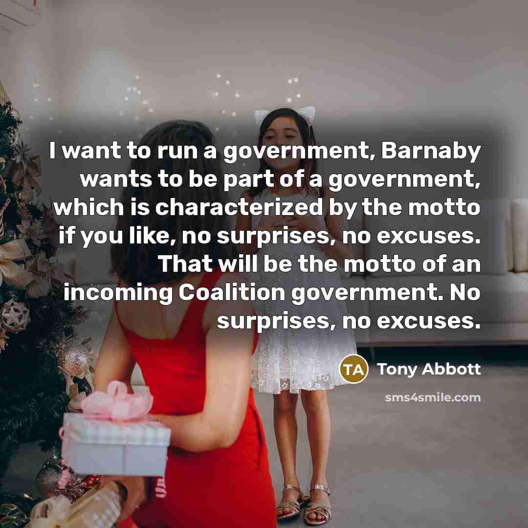 “I want to run a government, Barnaby wants to be…” quote by Tony Abbott