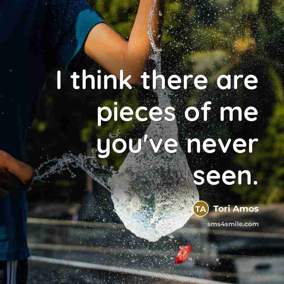 “I think there are pieces of me you've never seen.…” quote by Tori Amos