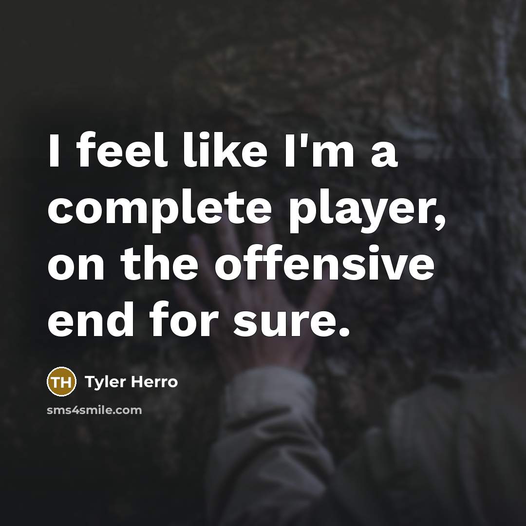 “I feel like I'm a complete player, on the offensive…” quote by Tyler Herro