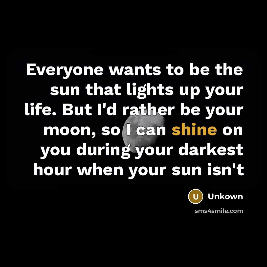 “Everyone wants to be the sun that lights up your…” quote by Unkown