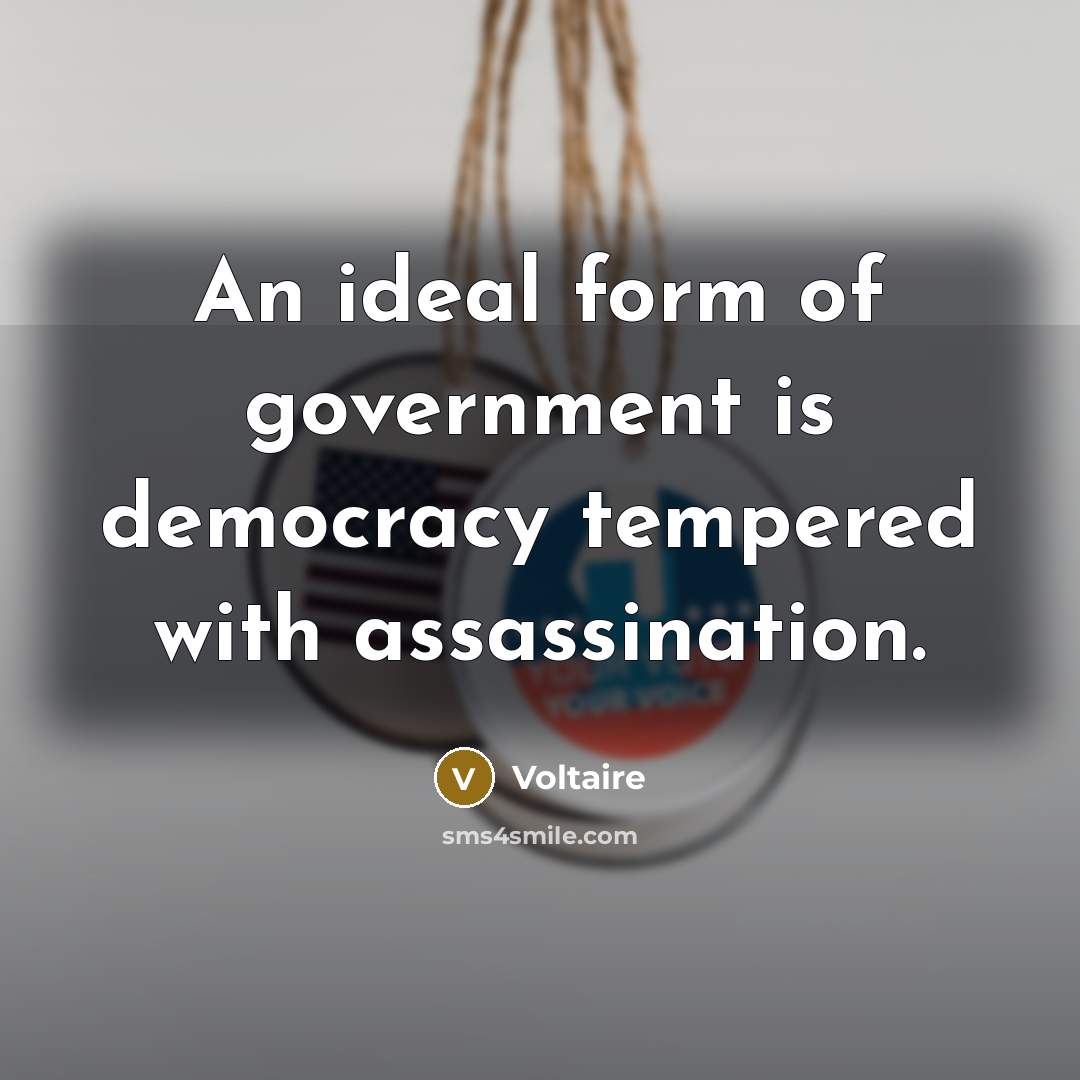 “An ideal form of government is democracy tempered with assassination.…” quote by Voltaire