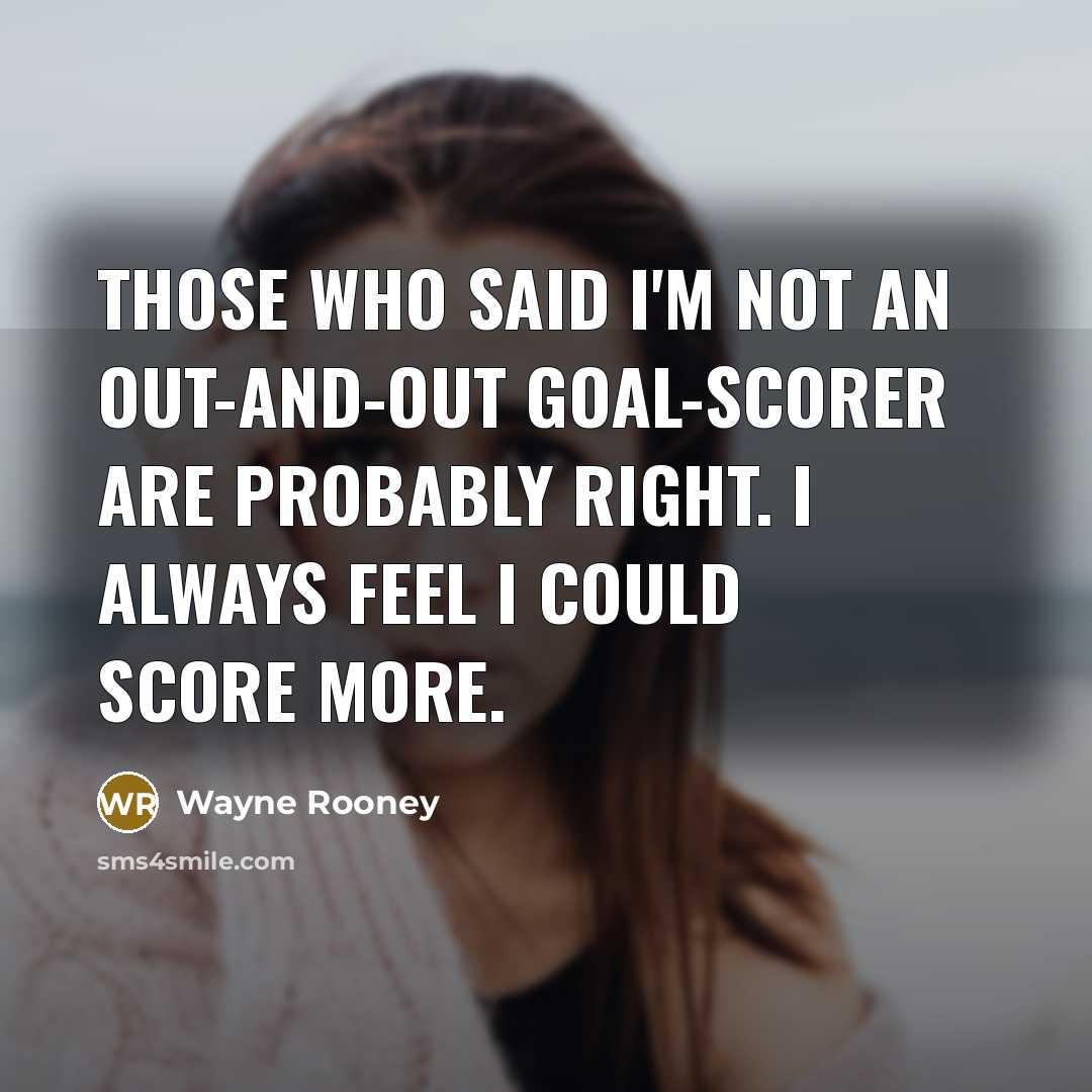 “Those who said I'm not an out-and-out goal-scorer are probably…” quote by Wayne Rooney