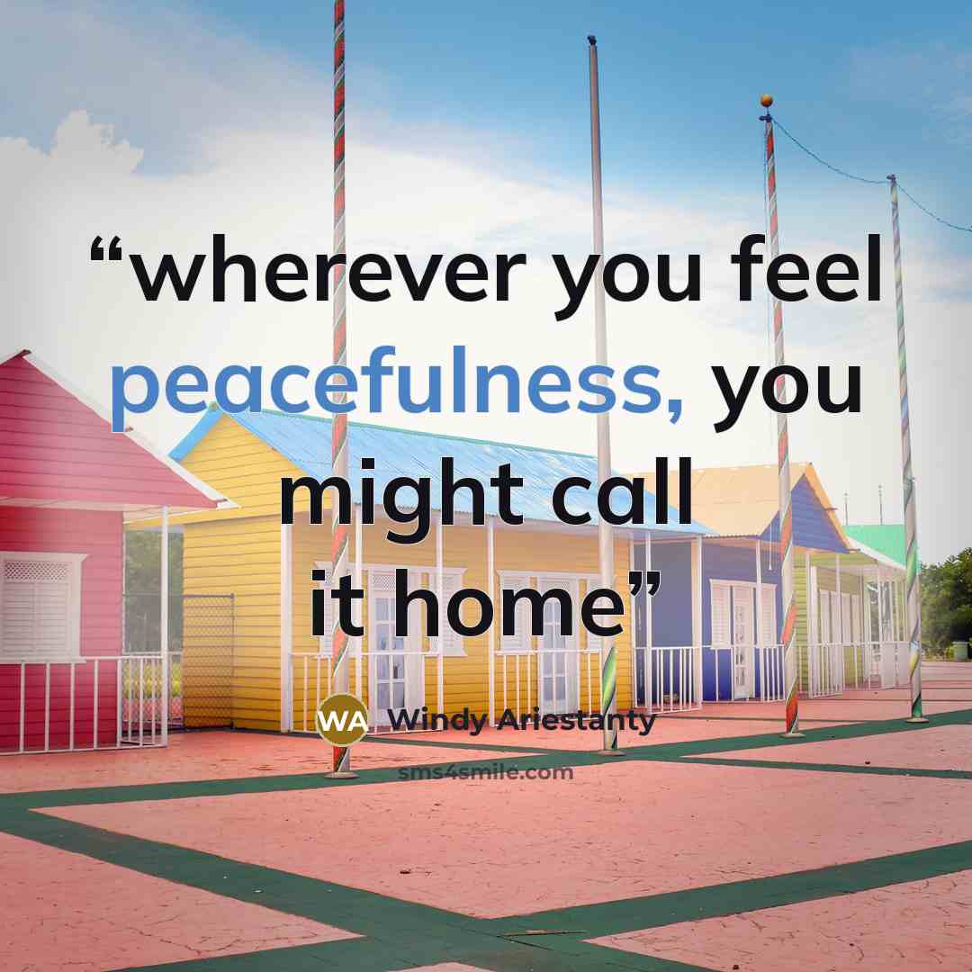 “wherever you feel peacefulness, you might call it home” quote by Windy Ariestanty