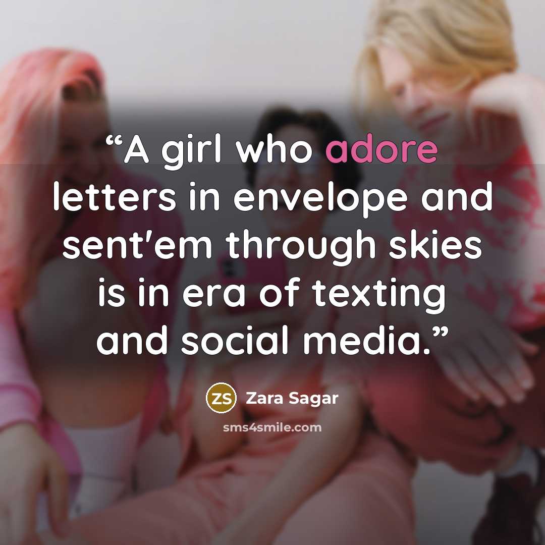 “A girl who adore letters in envelope and sent'em through skies is in era of texting and social media.” quote by Zara Sagar