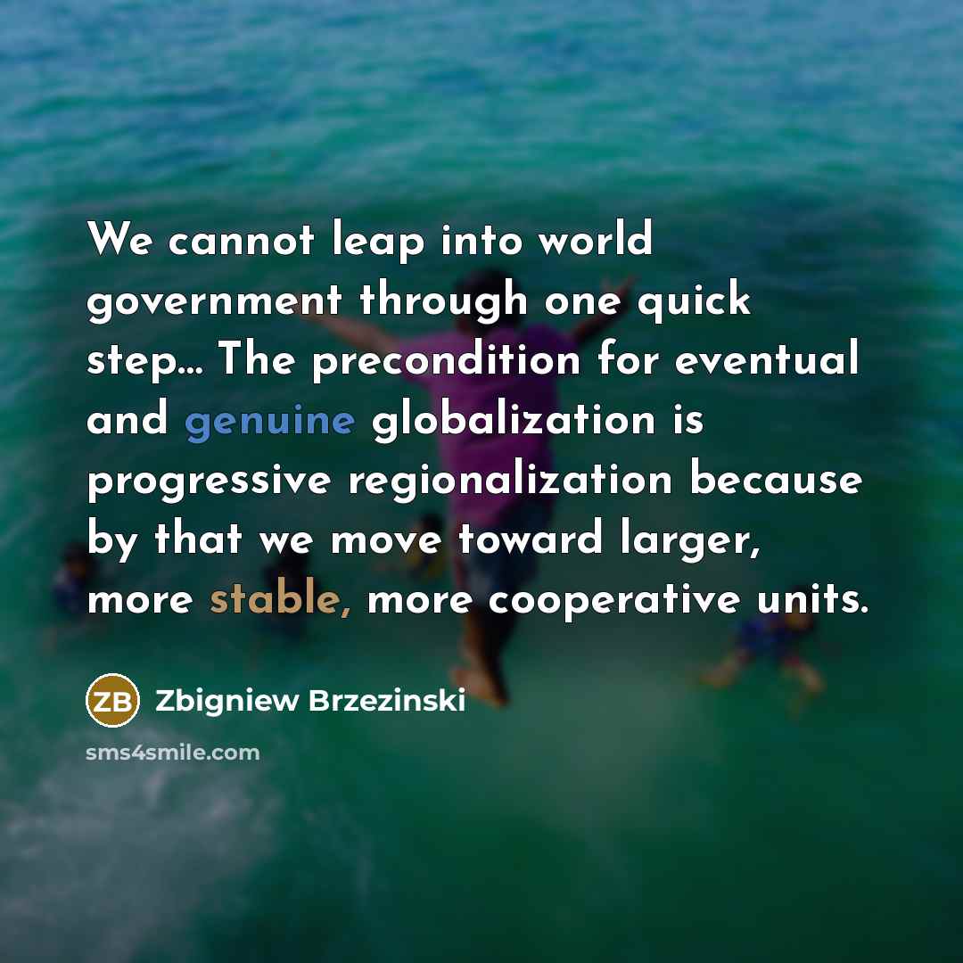 “We cannot leap into world government through one quick step....…” quote by Zbigniew Brzezinski
