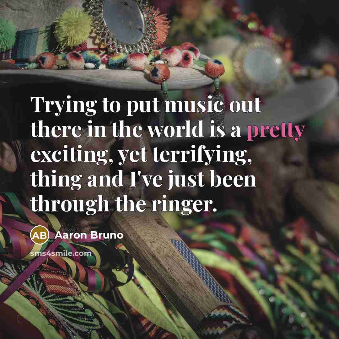 “Trying to put music out there in the world is…” quote by Aaron Bruno