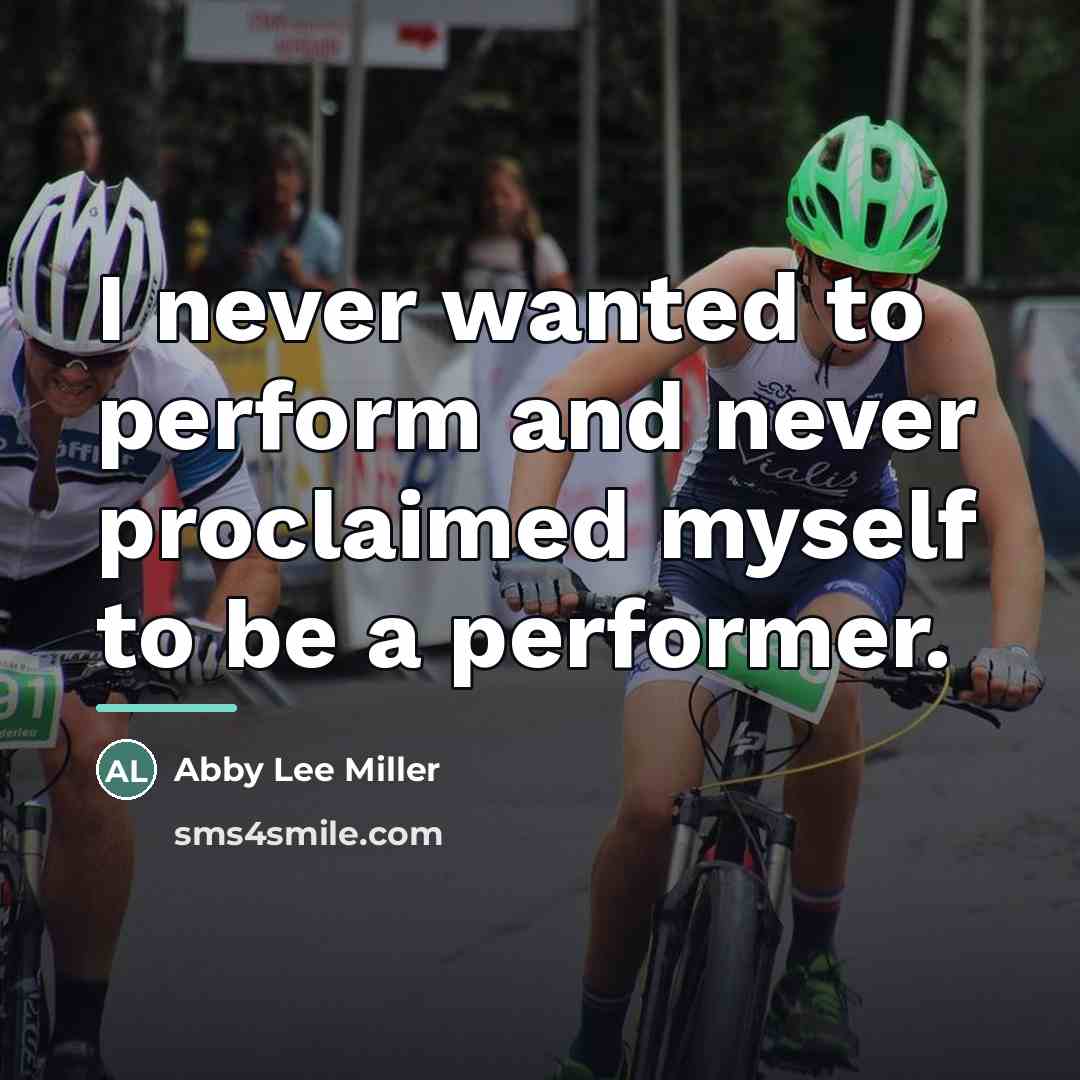 “I never wanted to perform and never proclaimed myself to…” quote by Abby Lee Miller