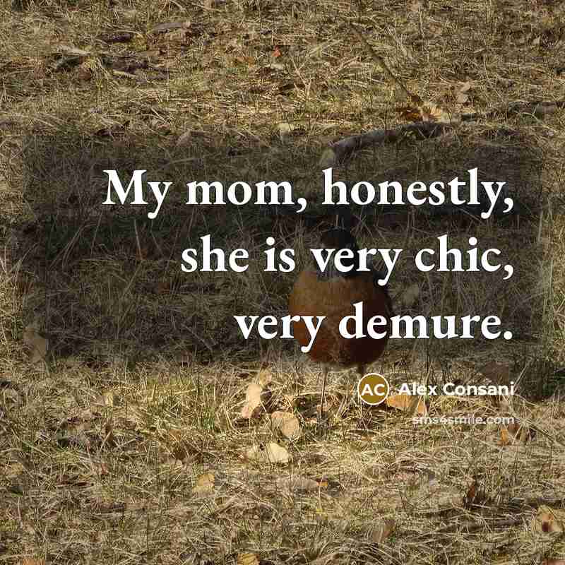 “My mom, honestly, she is very chic, very demure.…” quote by Alex Consani