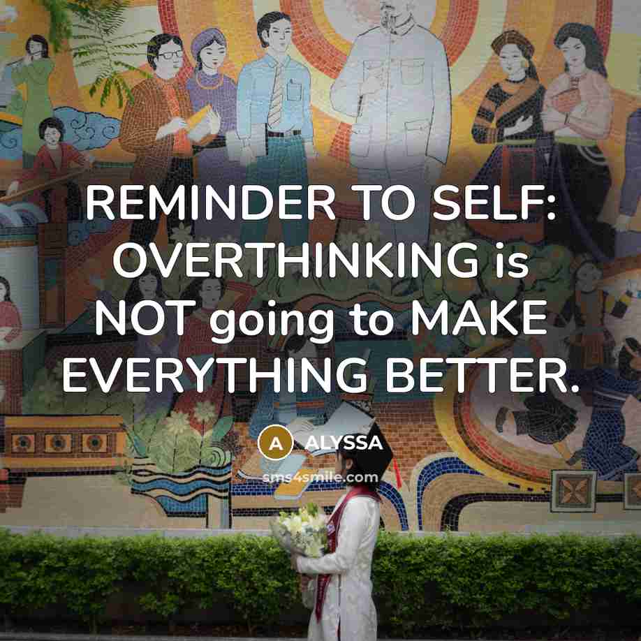 “REMINDER TO SELF: OVERTHINKING is NOT going to MAKE EVERYTHING…” quote by ALYSSA