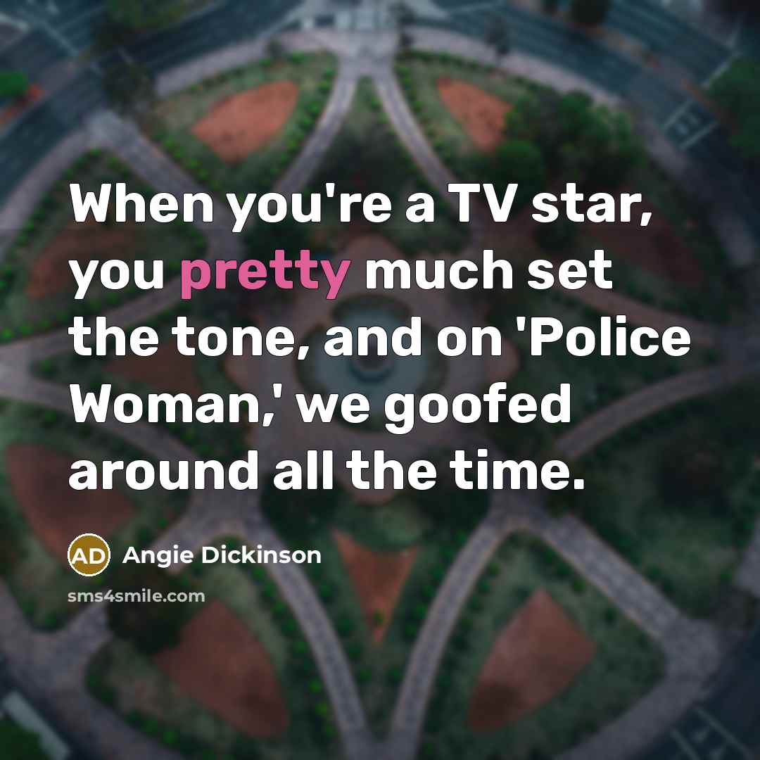 “When you're a TV star, you pretty much set the…” quote by Angie Dickinson