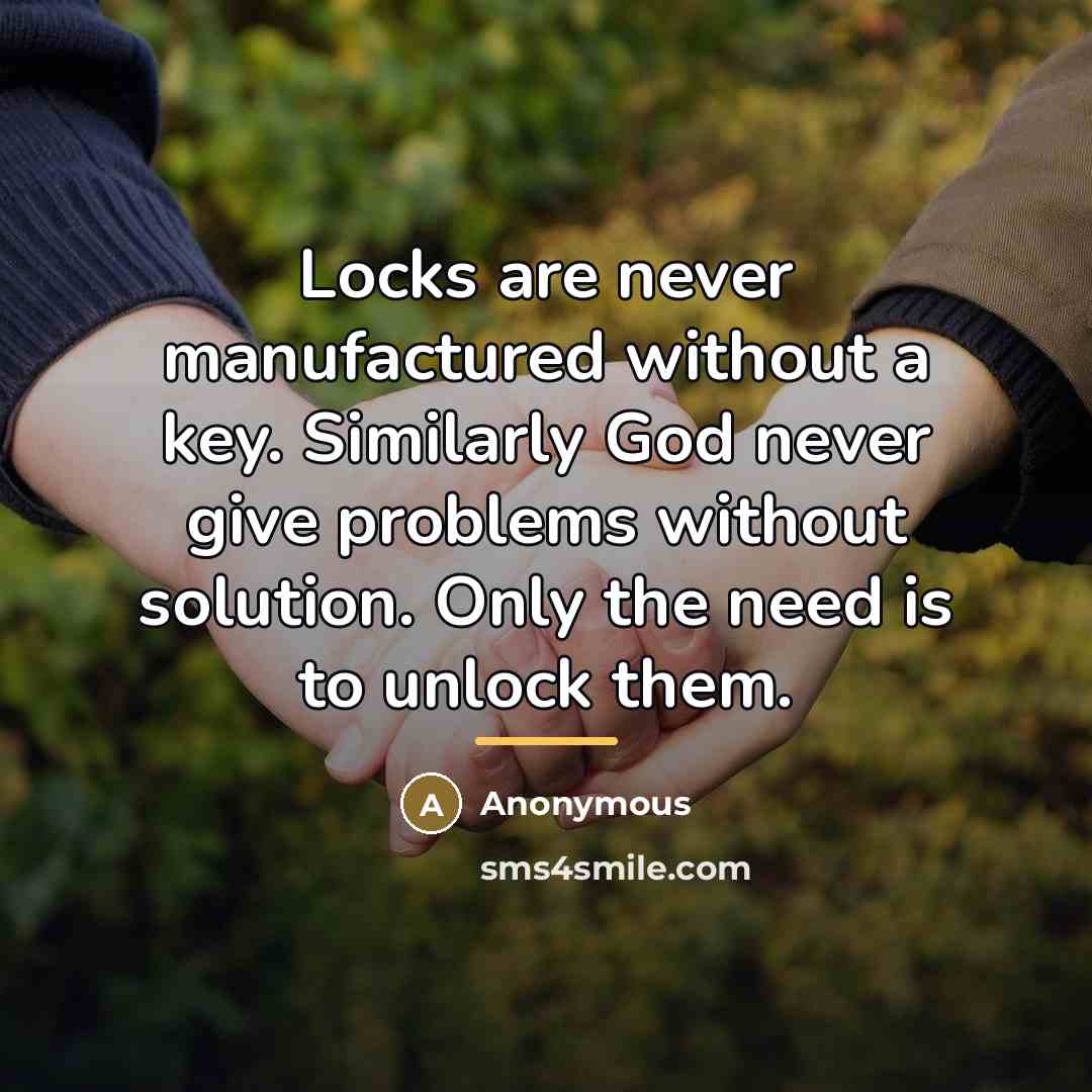 “Locks are never manufactured without a key. Similarly God never…” quote by Anonymous
