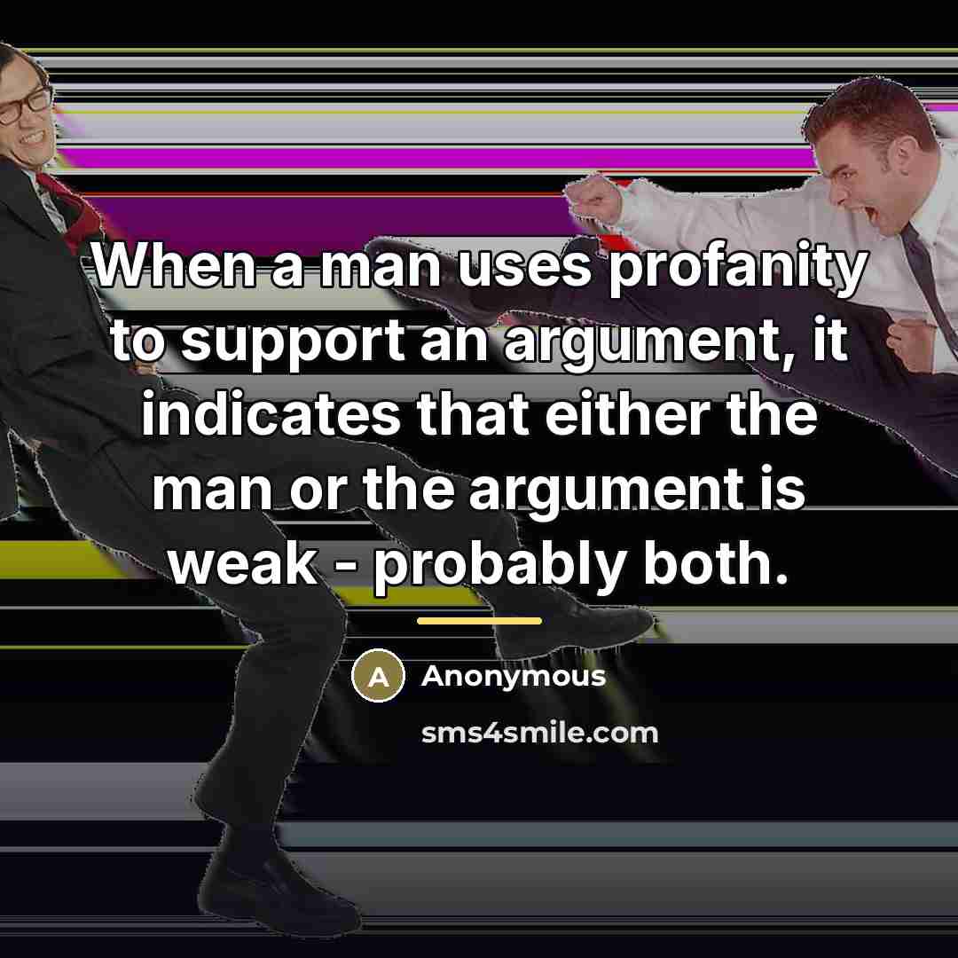 “When a man uses profanity to support an argument, it…” quote by Anonymous