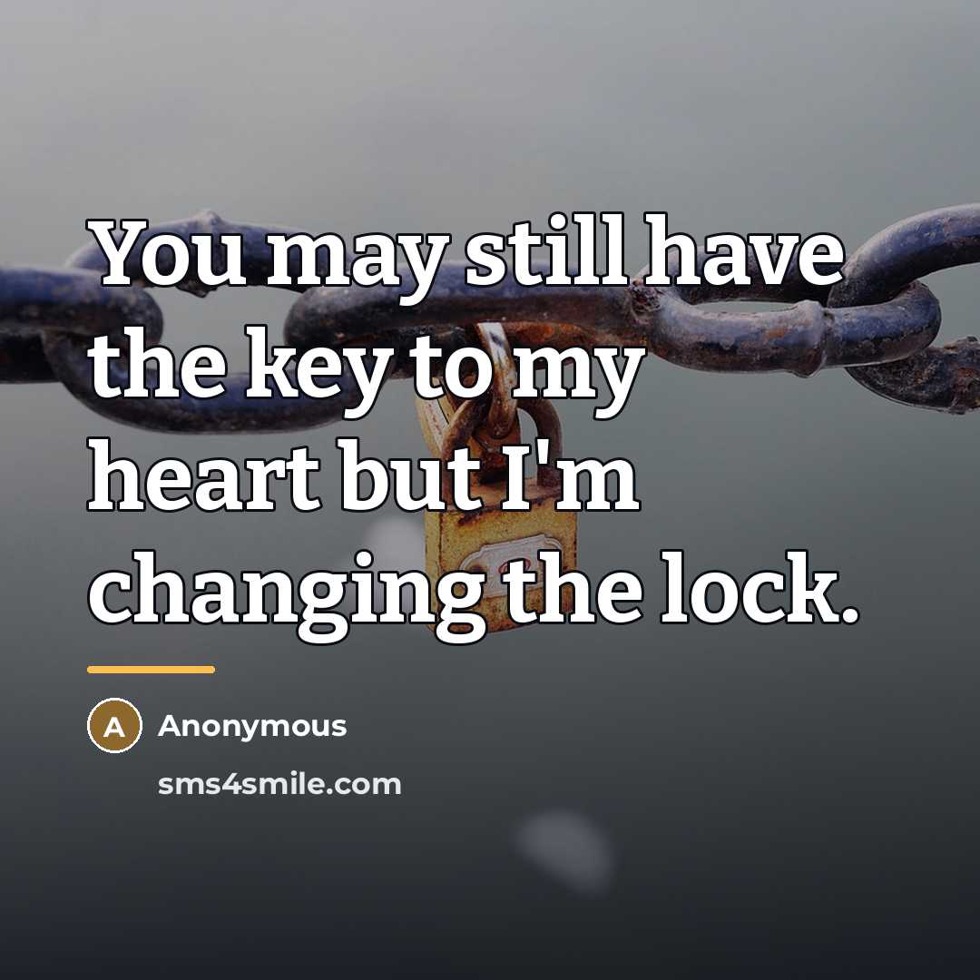 “You may still have the key to my heart but…” quote by Anonymous