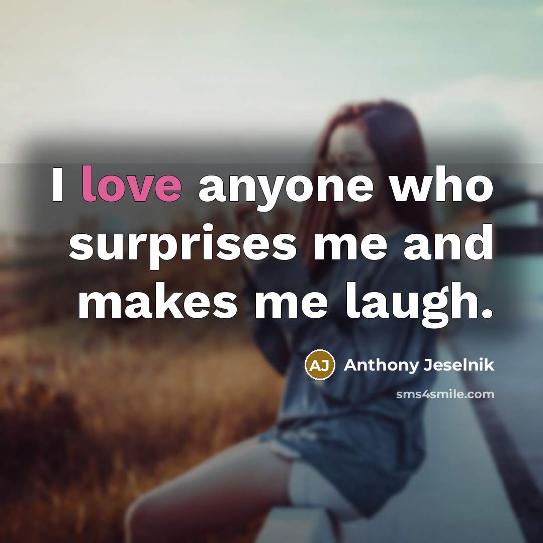 “I love anyone who surprises me and makes me laugh.…” quote by Anthony Jeselnik