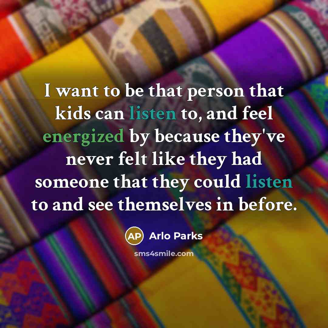 “I want to be that person that kids can listen…” quote by Arlo Parks