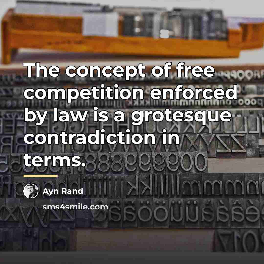 “The concept of free competition enforced by law is a…” quote by Ayn Rand