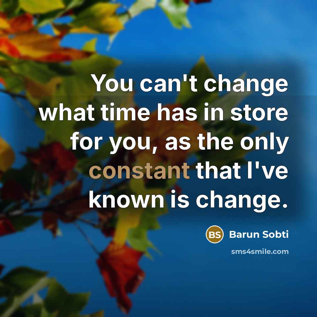 “You can't change what time has in store for you,…” quote by Barun Sobti