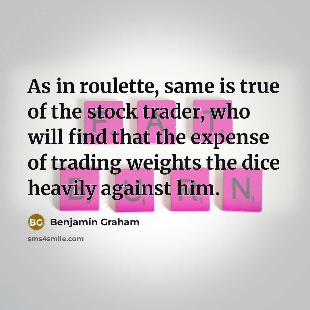 “As in roulette, same is true of the stock trader,…” quote by Benjamin Graham