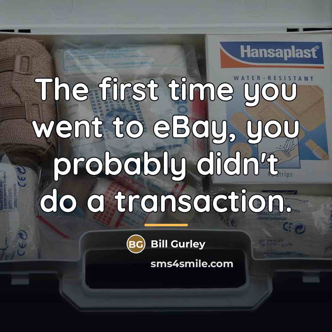 “The first time you went to eBay, you probably didn't…” quote by Bill Gurley