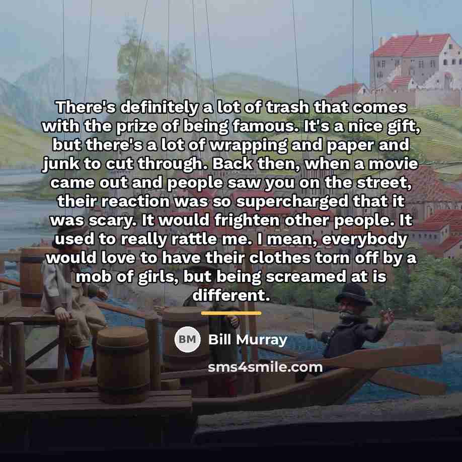 “There's definitely a lot of trash that comes with the…” quote by Bill Murray