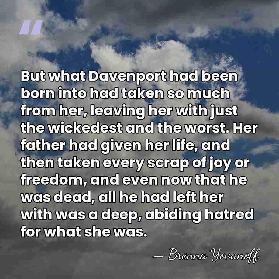But what Davenport had been born into had taken so much from&hellip; - Brenna Yovanoff