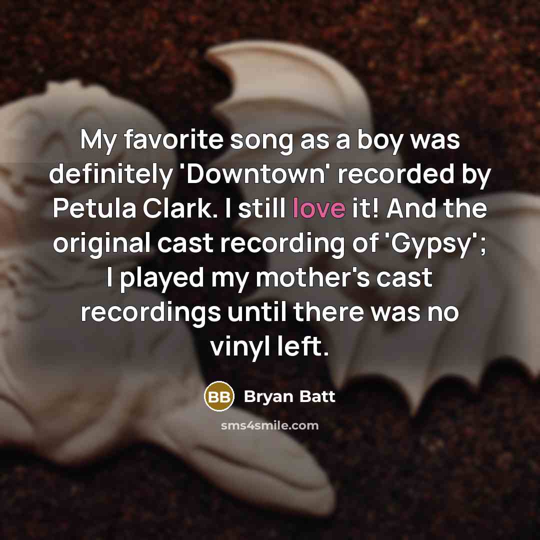 “My favorite song as a boy was definitely 'Downtown' recorded…” quote by Bryan Batt