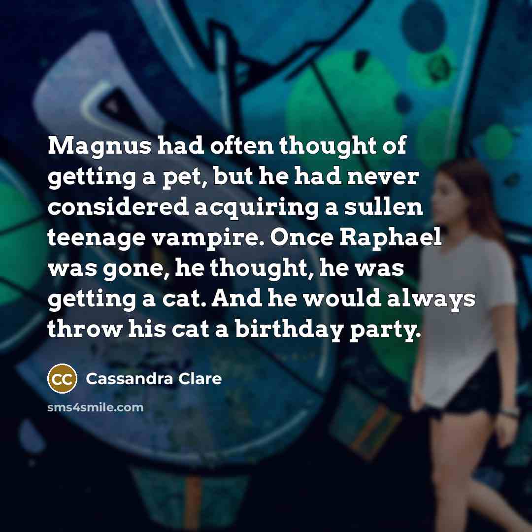 “Magnus had often thought of getting a pet, but he…” quote by Cassandra Clare