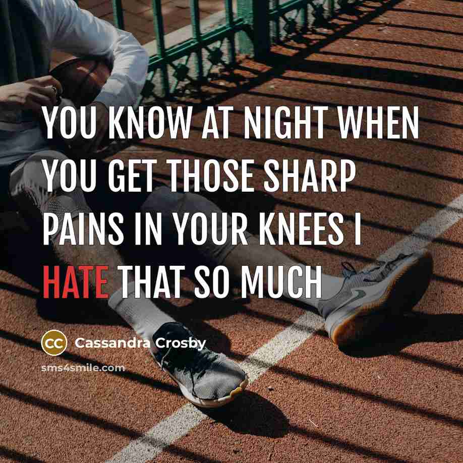“You know at night when you get those sharp pains…” quote by Cassandra Crosby