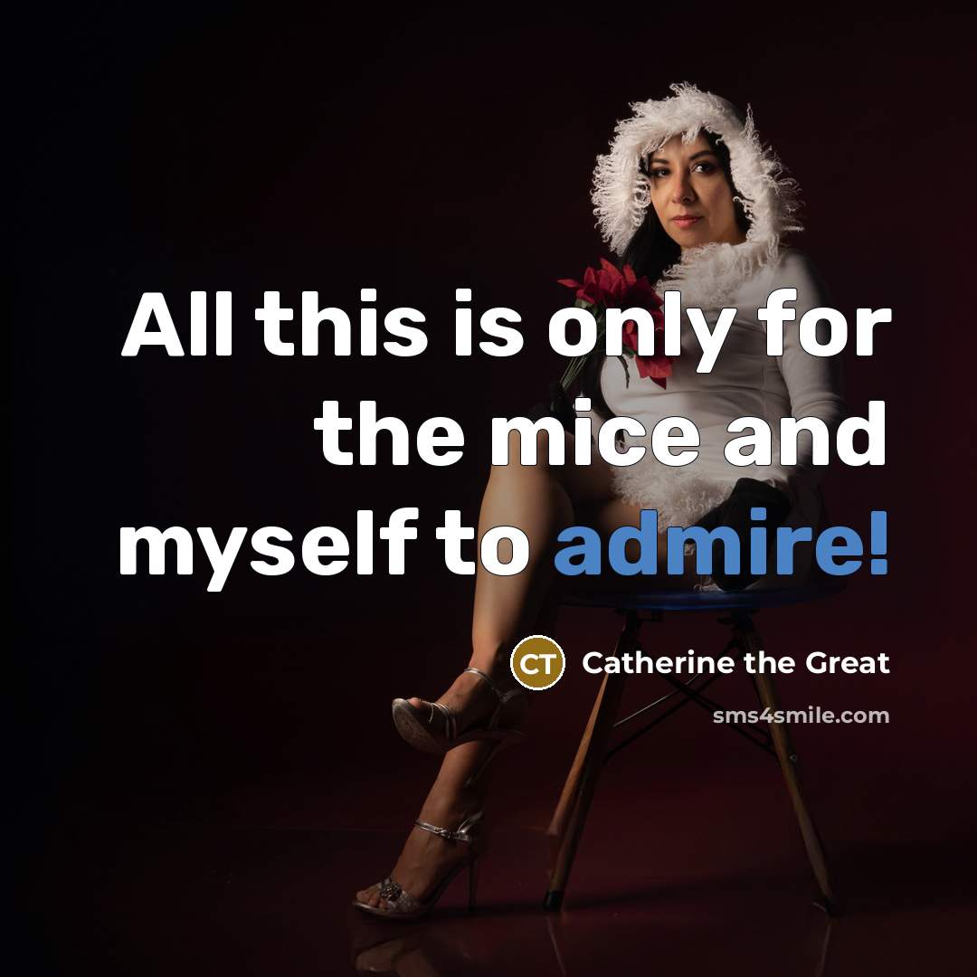 “All this is only for the mice and myself to…” quote by Catherine the Great