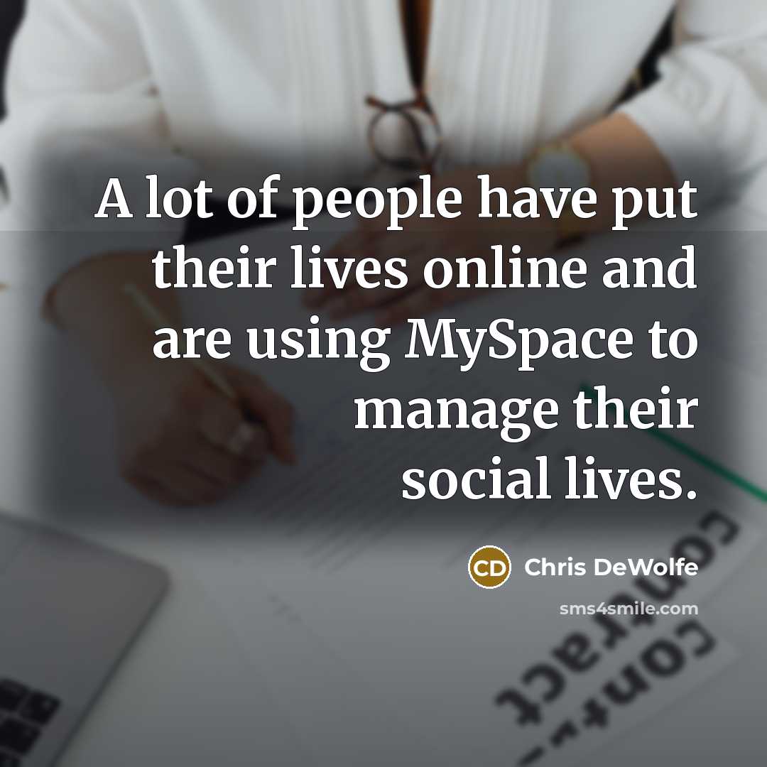 “A lot of people have put their lives online and…” quote by Chris DeWolfe