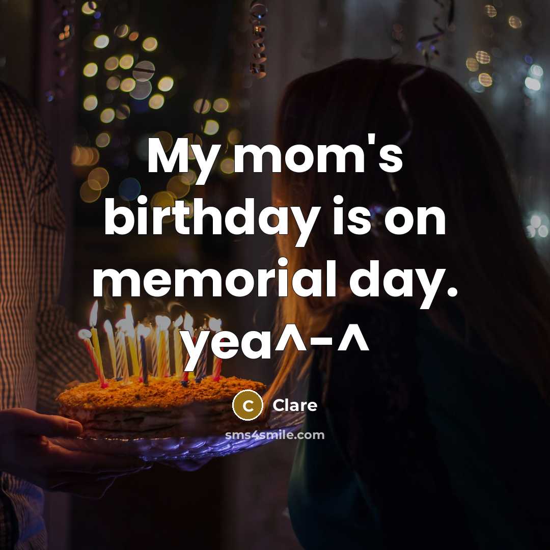 “My mom's birthday is on memorial day. yea^-^…” quote by CLARE