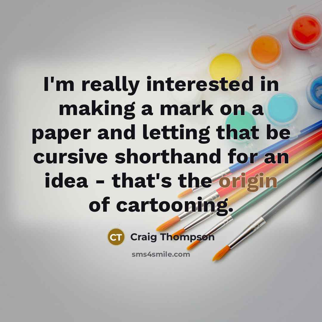 “I'm really interested in making a mark on a paper…” quote by Craig Thompson