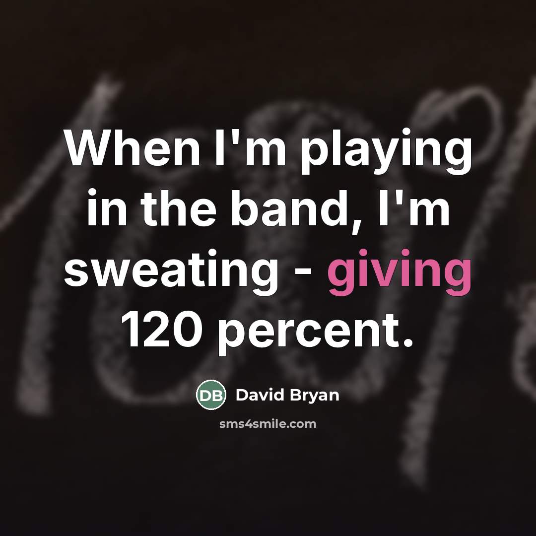 “When I'm playing in the band, I'm sweating - giving…” quote by David Bryan