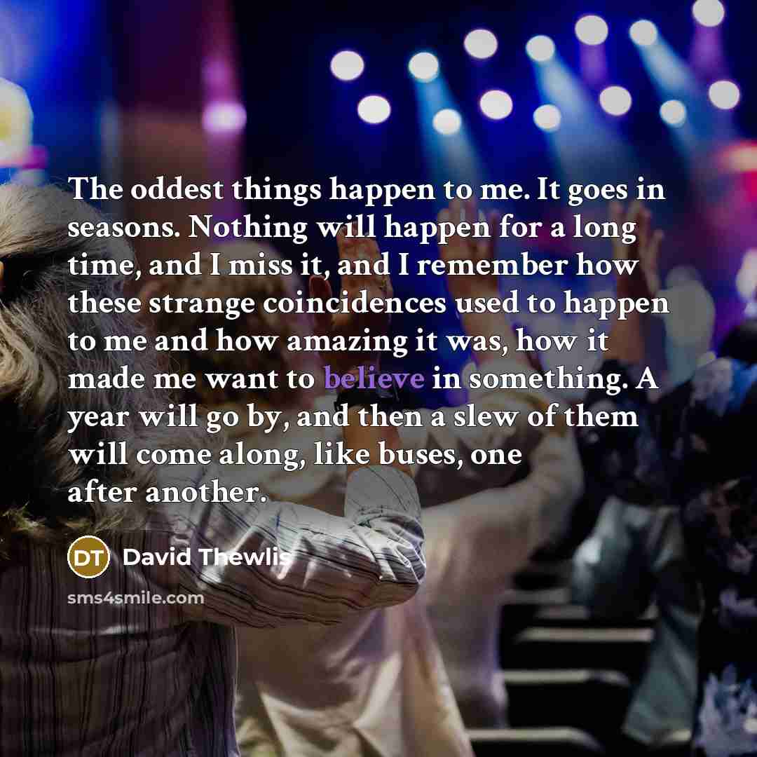 “The oddest things happen to me. It goes in seasons.…” quote by David Thewlis