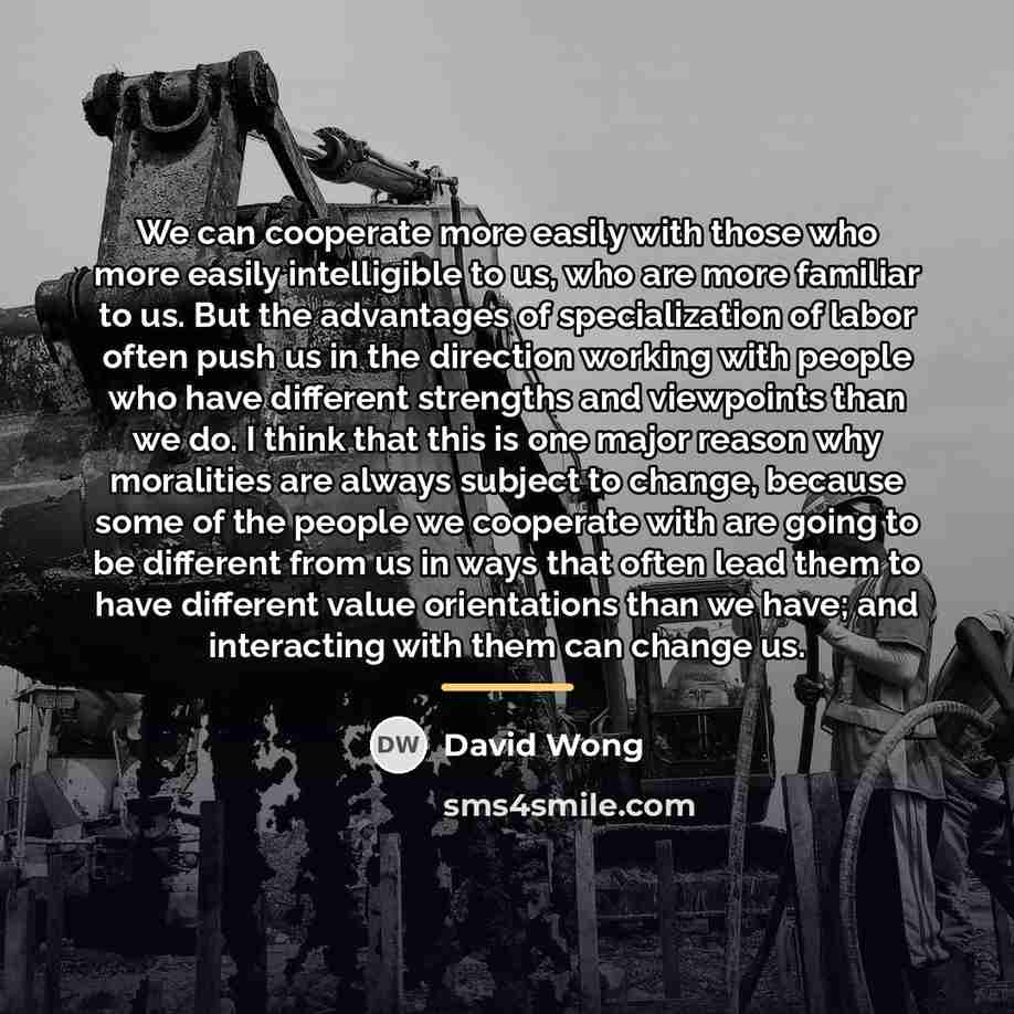 “We can cooperate more easily with those who more easily…” quote by David Wong