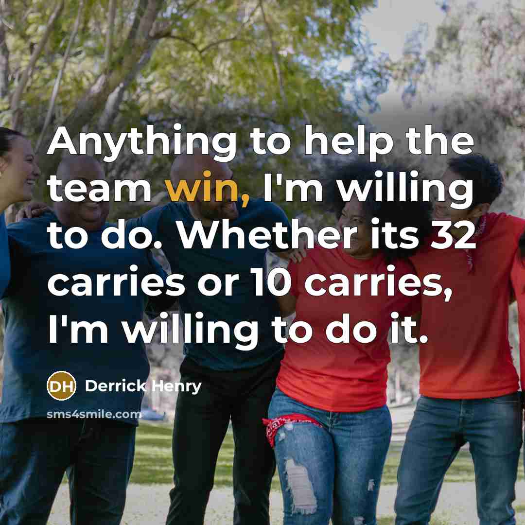“Anything to help the team win, I'm willing to do.…” quote by Derrick Henry