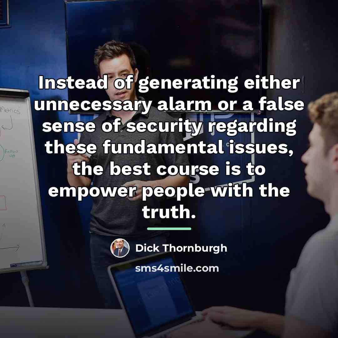 “Instead of generating either unnecessary alarm or a false sense…” quote by Dick Thornburgh