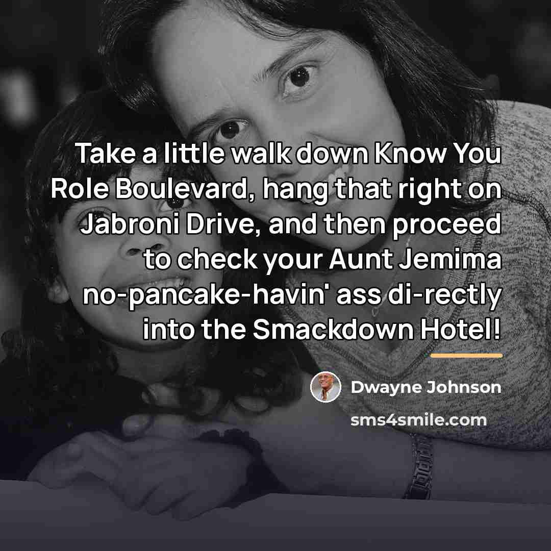 “Take a little walk down Know You Role Boulevard, hang…” quote by Dwayne Johnson